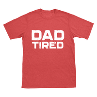 Distressed Dad Tired Tee [pick your garment color]