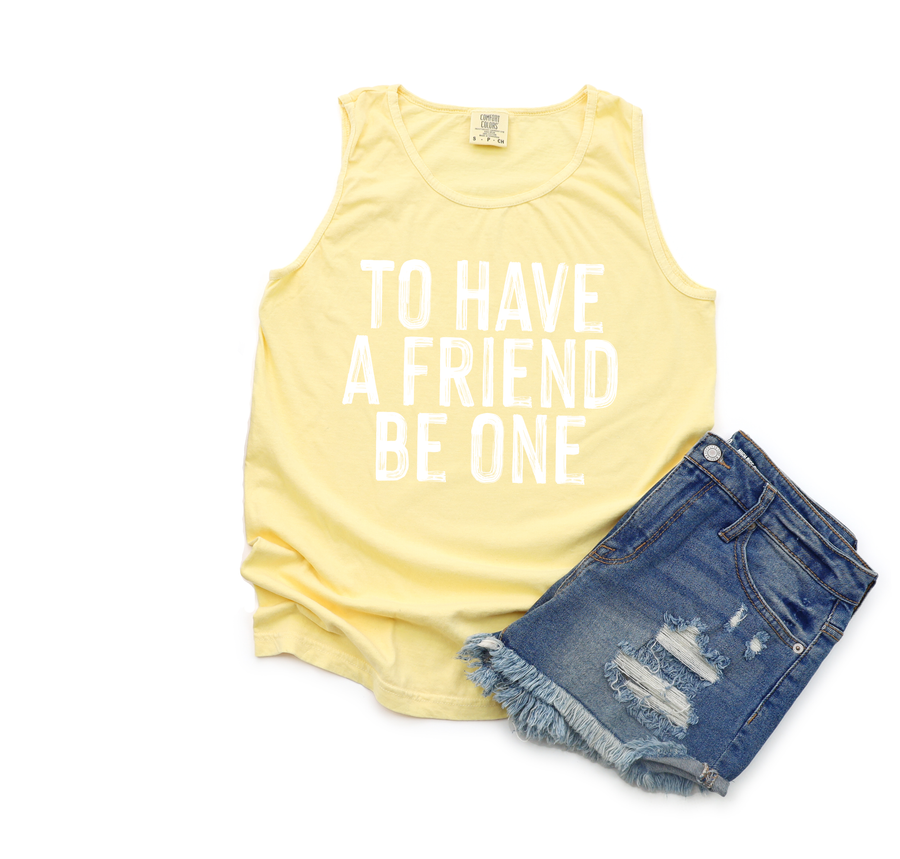 To Have a Friend Be One Unisex Tank [ships in 3-5 business days]
