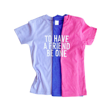 To Have a Friend Be One Kids Tees [ships in 3-5 business days]