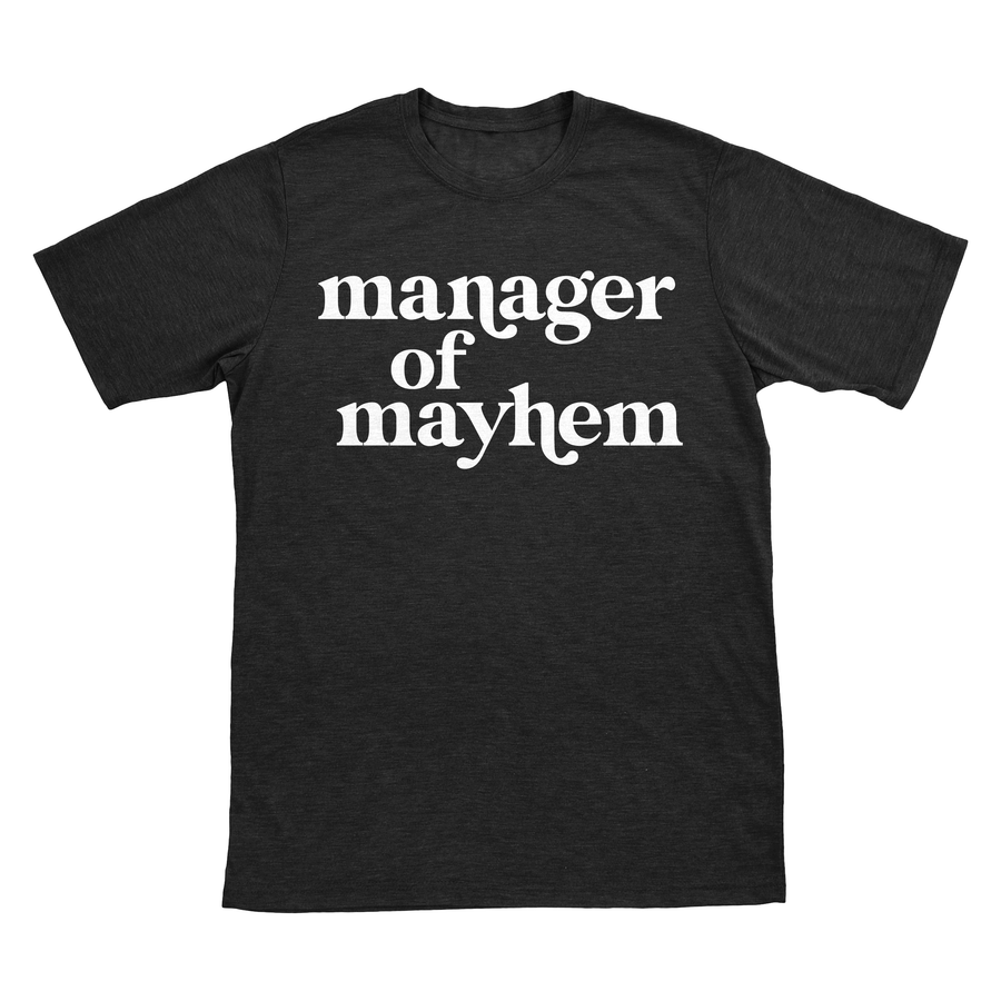 New Manager of Mayhem Tee [pick your garment color]
