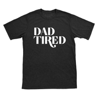 Dad Tired Tee [pick your garment color]